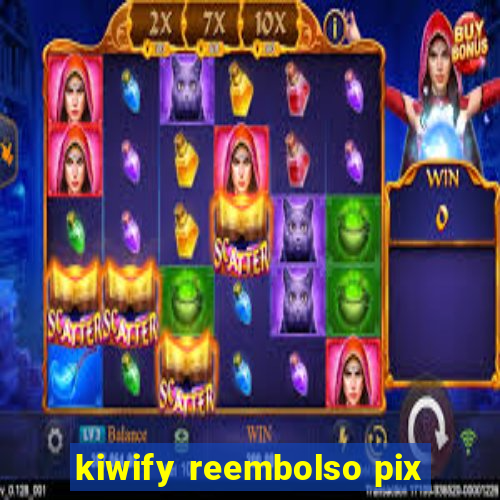 kiwify reembolso pix